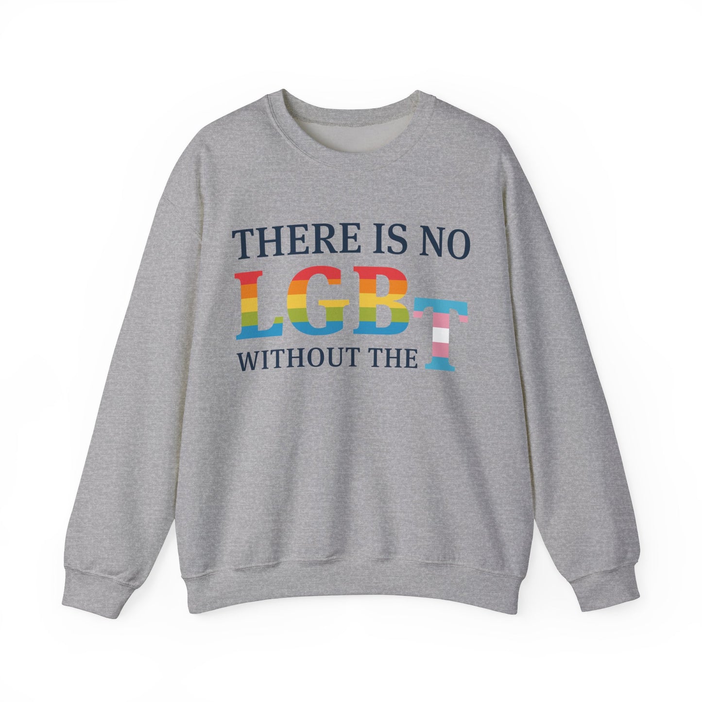 “There Is No LGB Without the T” Unisex Sweatshirt