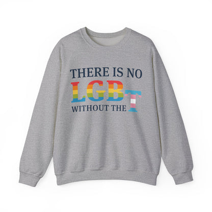 “There Is No LGB Without the T” Unisex Sweatshirt