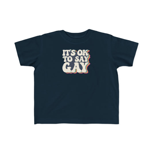“It’s OK to Say Gay” Toddler's Tee