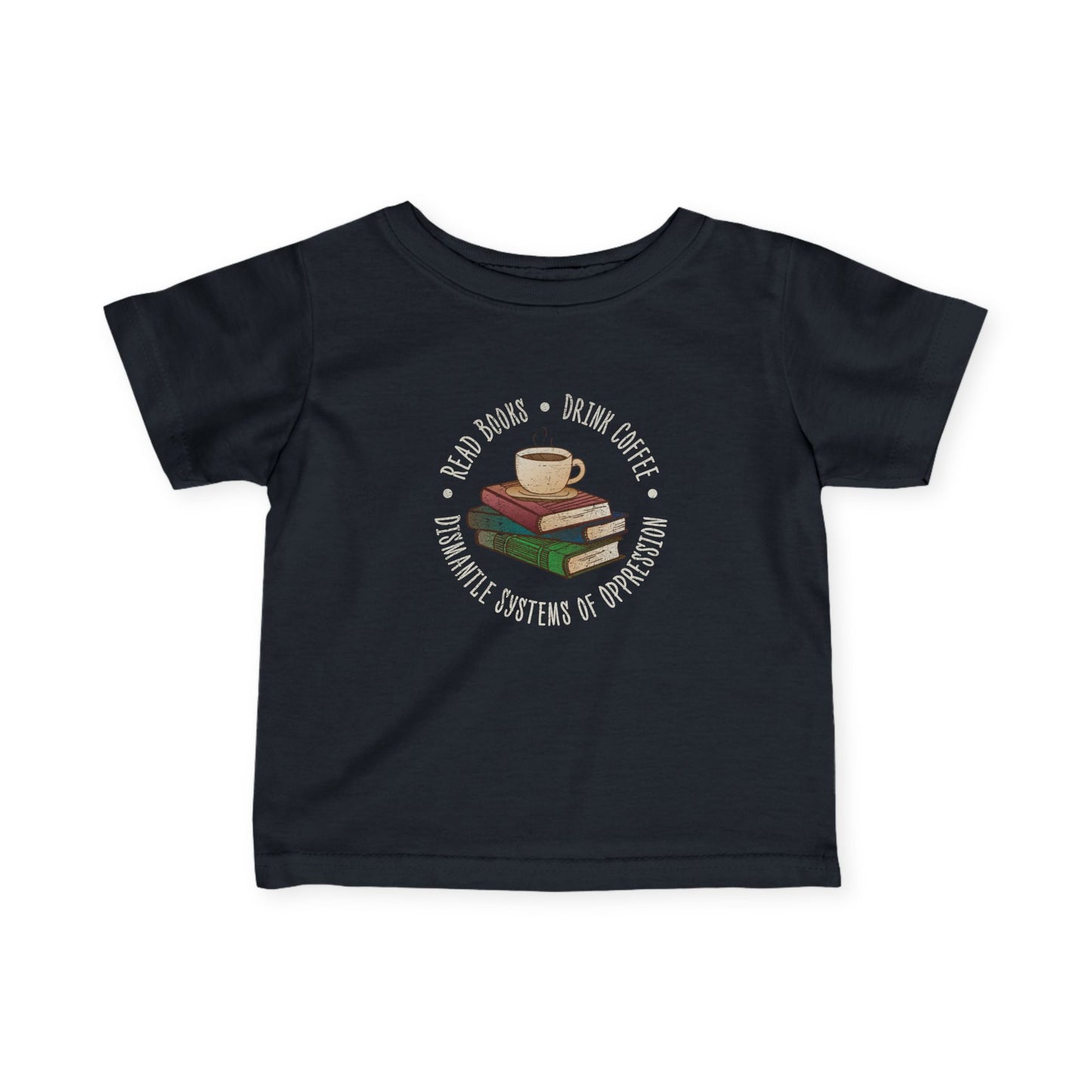 “Dismantle Systems of Oppression” Infant Tee