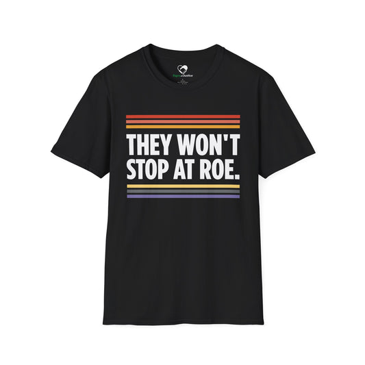 "They Won't Stop at Roe" Unisex T-Shirt