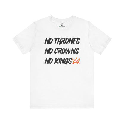 “No Thrones - No Crowns - No Kings” Unisex T-Shirt (Bella+Canvas)