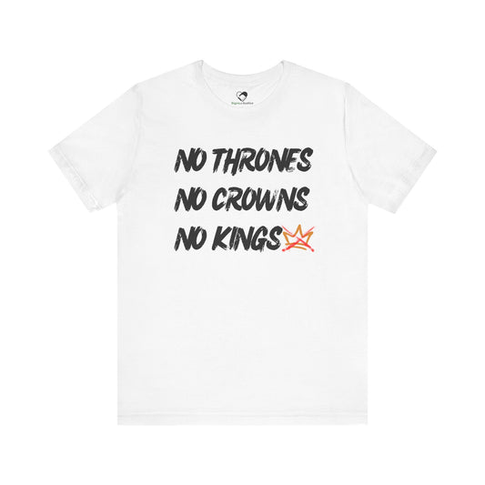 “No Thrones - No Crowns - No Kings” Unisex T-Shirt (Bella+Canvas)