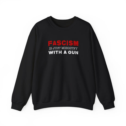 "Fascism Is Just Misogyny" Unisex Sweatshirt