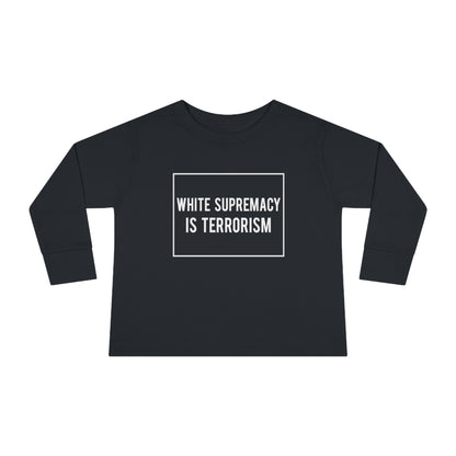 “White Supremacy is Terrorism” Toddler Long Sleeve Tee