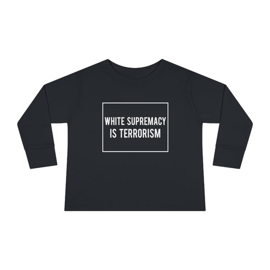 “White Supremacy is Terrorism” Toddler Long Sleeve Tee