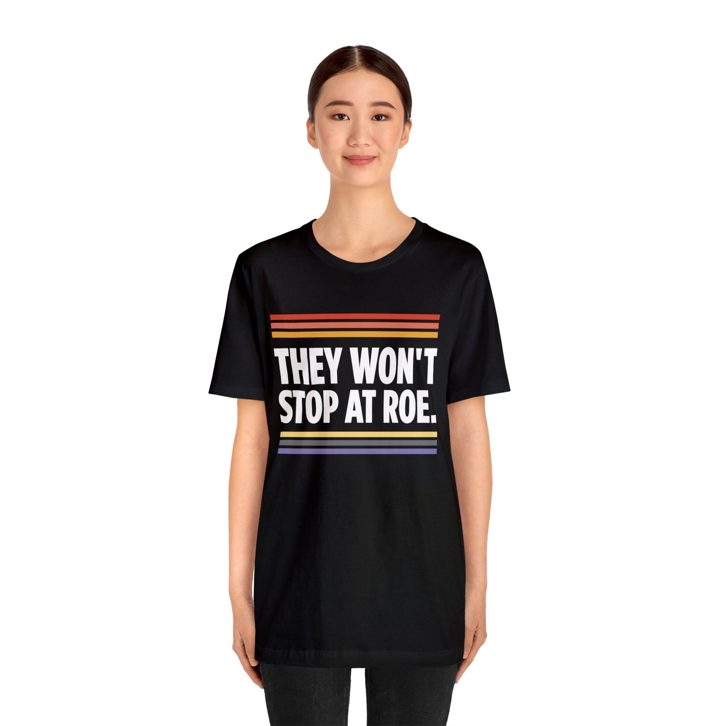 "They Won't Stop at Roe" Unisex T-Shirt (Bella+Canvas)