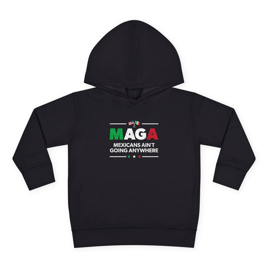 "Mexicans Ain't Going Anywhere (MAGA)" Toddler Hoodie