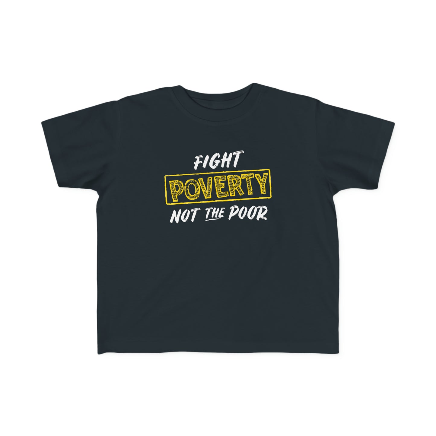 “Fight Poverty Not The Poor” Toddler's Tee