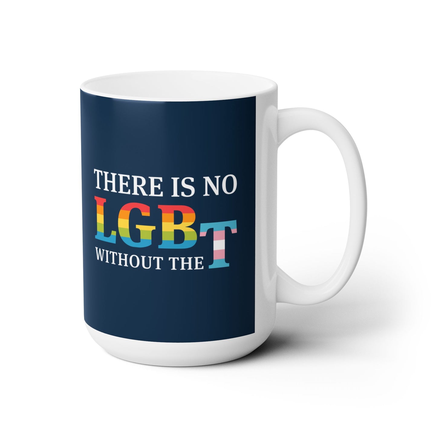 “There Is No LGB Without the T” 15 oz. Mug