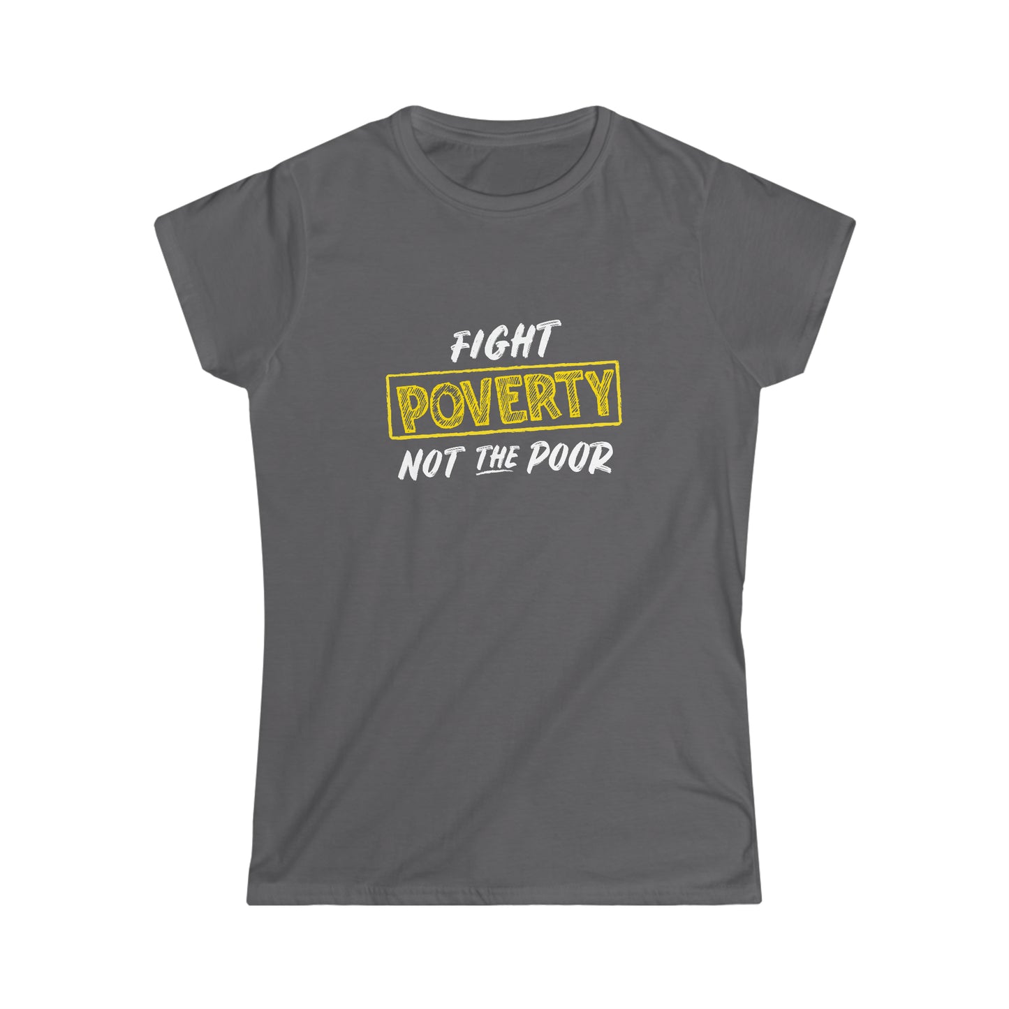 “Fight Poverty Not The Poor” Women’s T-Shirts