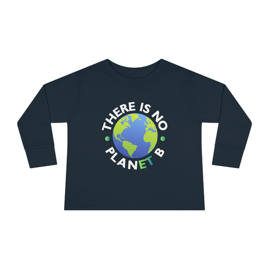 “There Is No Planet B”  Toddler Long Sleeve Tee
