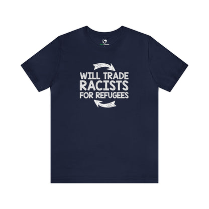 “Will Trade Racists for Refugees” Unisex T-Shirt (Bella+Canvas)