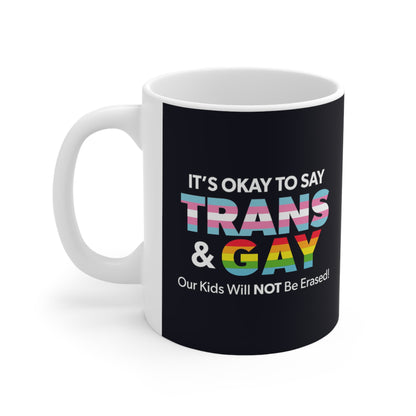 "It’s Okay to Say Trans & Gay" 11 oz. Mug