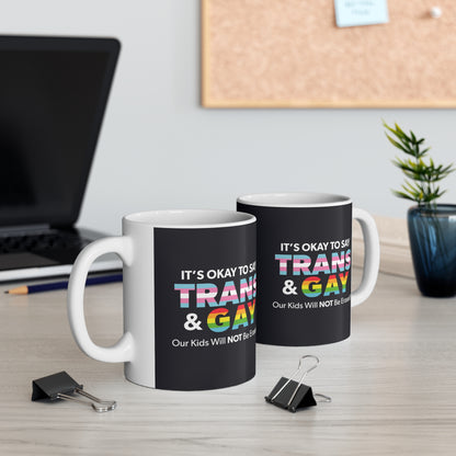 "It’s Okay to Say Trans & Gay" 11 oz. Mug