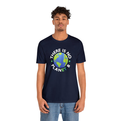 “There Is No Planet B” Unisex T-Shirt (Bella+Canvas)