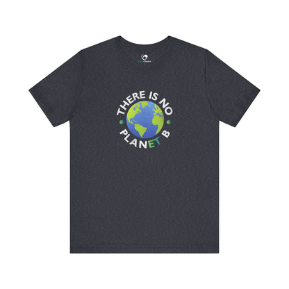 “There Is No Planet B” Unisex T-Shirt (Bella+Canvas)