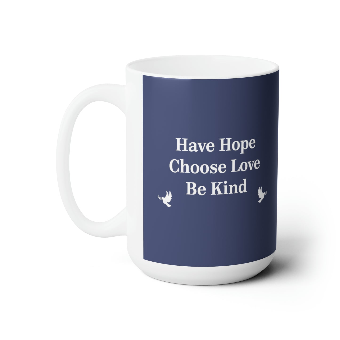 “Have Hope ~ Choose Love ~ Be Kind” 15 oz. Mug
