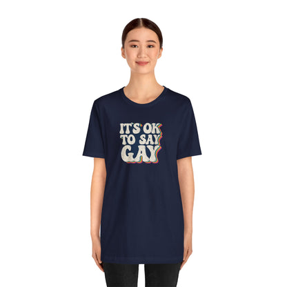 “It’s OK to Say Gay” Unisex T-Shirt (Bella+Canvas)