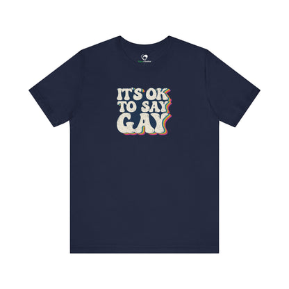 “It’s OK to Say Gay” Unisex T-Shirt (Bella+Canvas)
