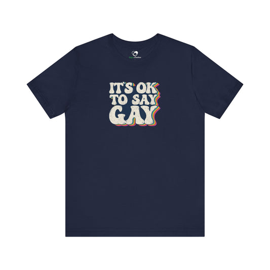 “It’s OK to Say Gay” Unisex T-Shirt (Bella+Canvas)