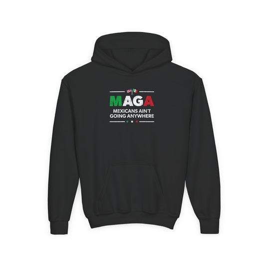 “Mexicans Ain't Going Anywhere (MAGA)” Youth Hoodie