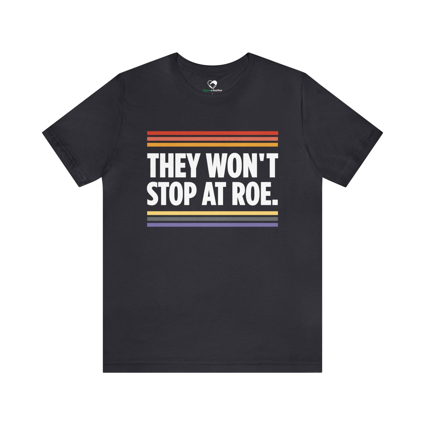 "They Won't Stop at Roe" Unisex T-Shirt (Bella+Canvas)