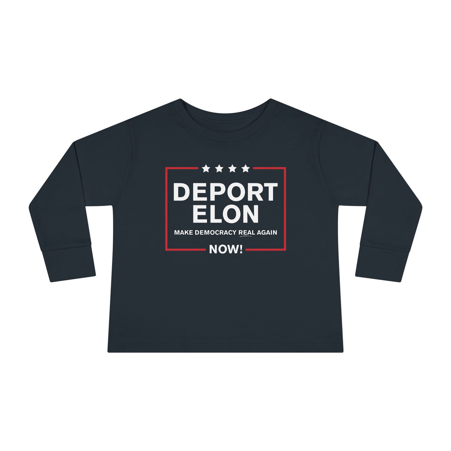 "Deport Elon Make Democracy Real Again" Toddler Long Sleeve Tee