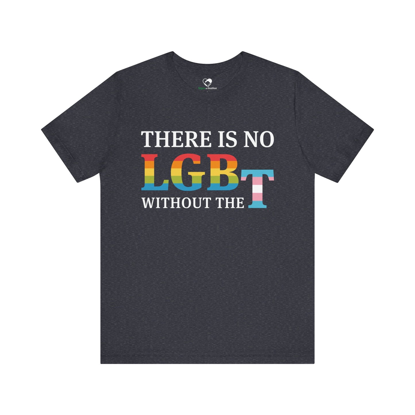 "There Is No LGB Without the T" Unisex T-Shirt (Bella+Canvas)