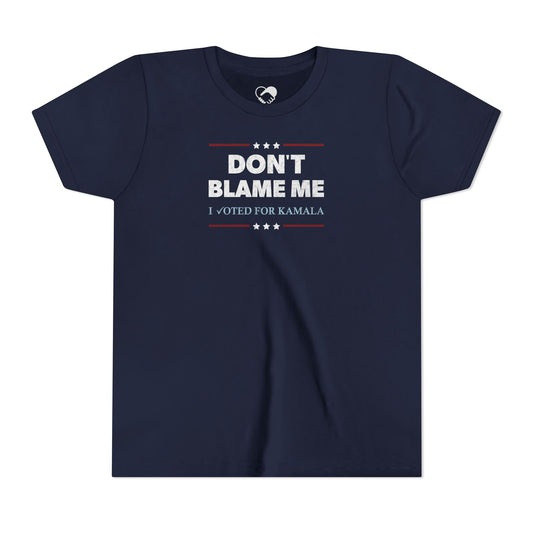 "DON'T BLAME ME. I voted for Kamala" Youth T-Shirt