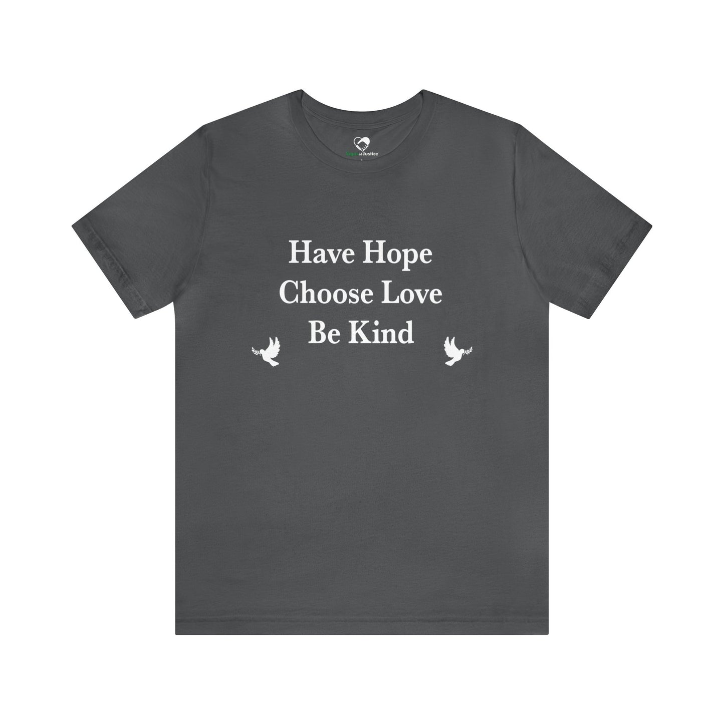 “Have Hope ~ Choose Love ~ Be Kind” Unisex T-Shirt (Bella+Canvas)