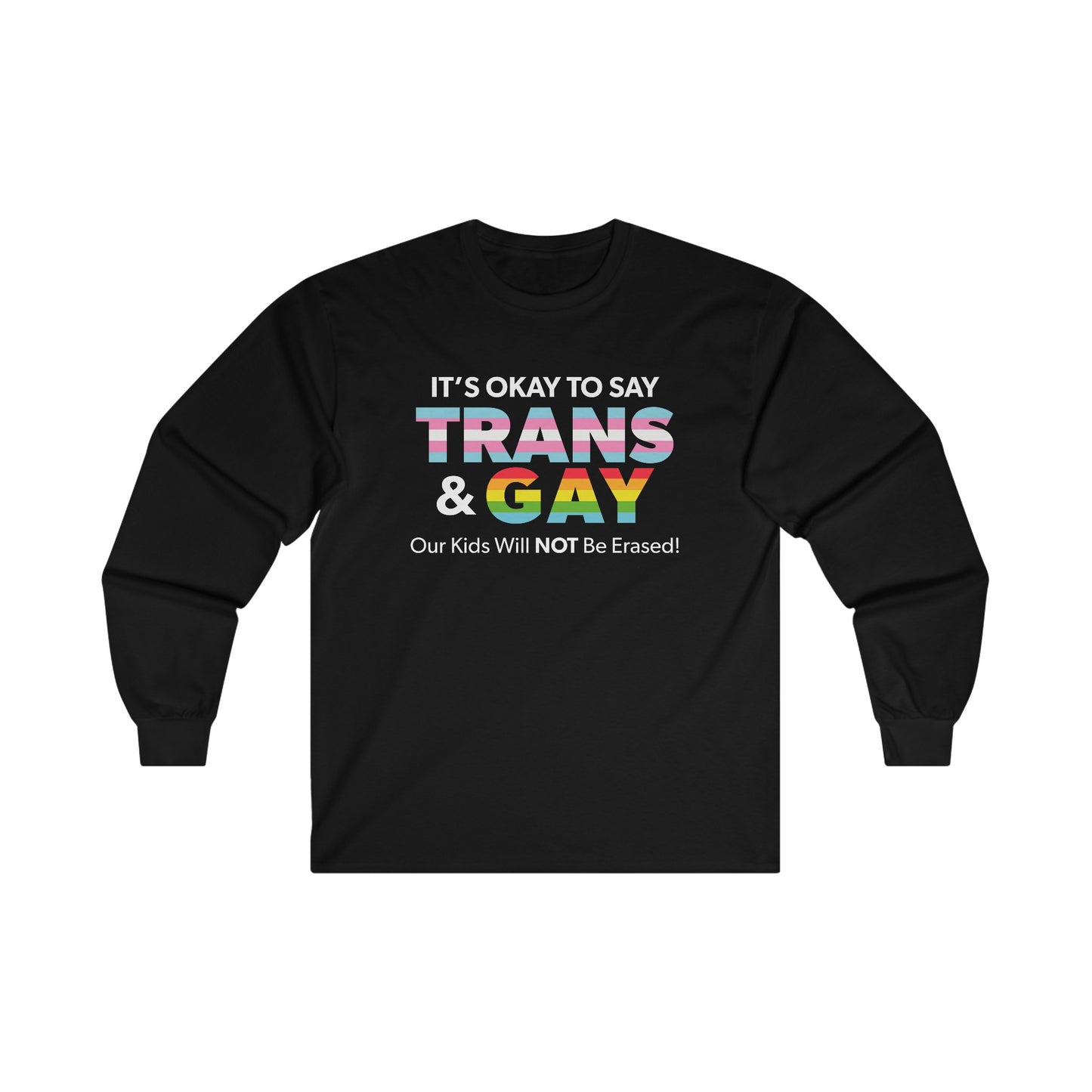 “It’s Okay to Say Trans & Gay” Unisex Long Sleeve T-Shirt