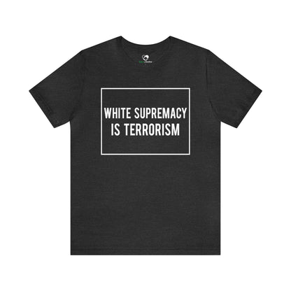 “White Supremacy is Terrorism” Unisex T-Shirt (Bella+Canvas)