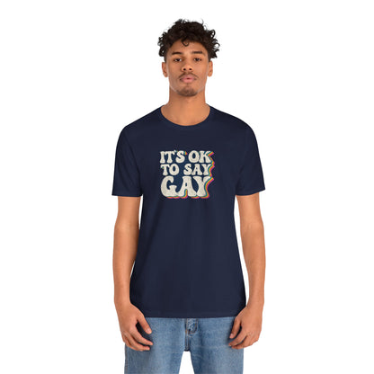 “It’s OK to Say Gay” Unisex T-Shirt (Bella+Canvas)