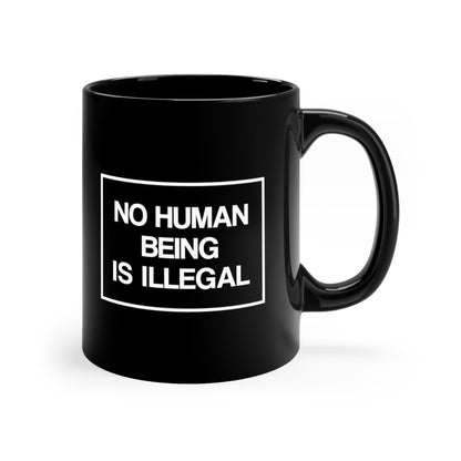 “No Human Being is Illegal” 11 oz. Mug