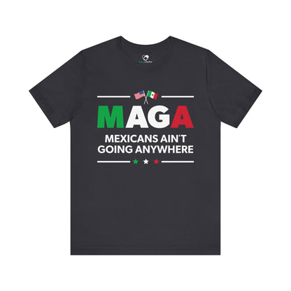 "Mexicans Ain't Going Anywhere (MAGA)" Unisex T-Shirt (Bella+Canvas)