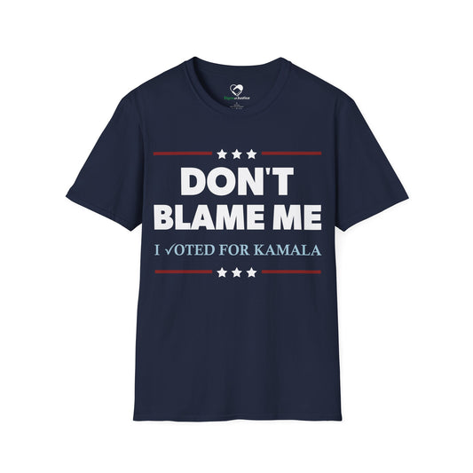 "DON'T BLAME ME. I voted for Kamala" Unisex T-Shirt