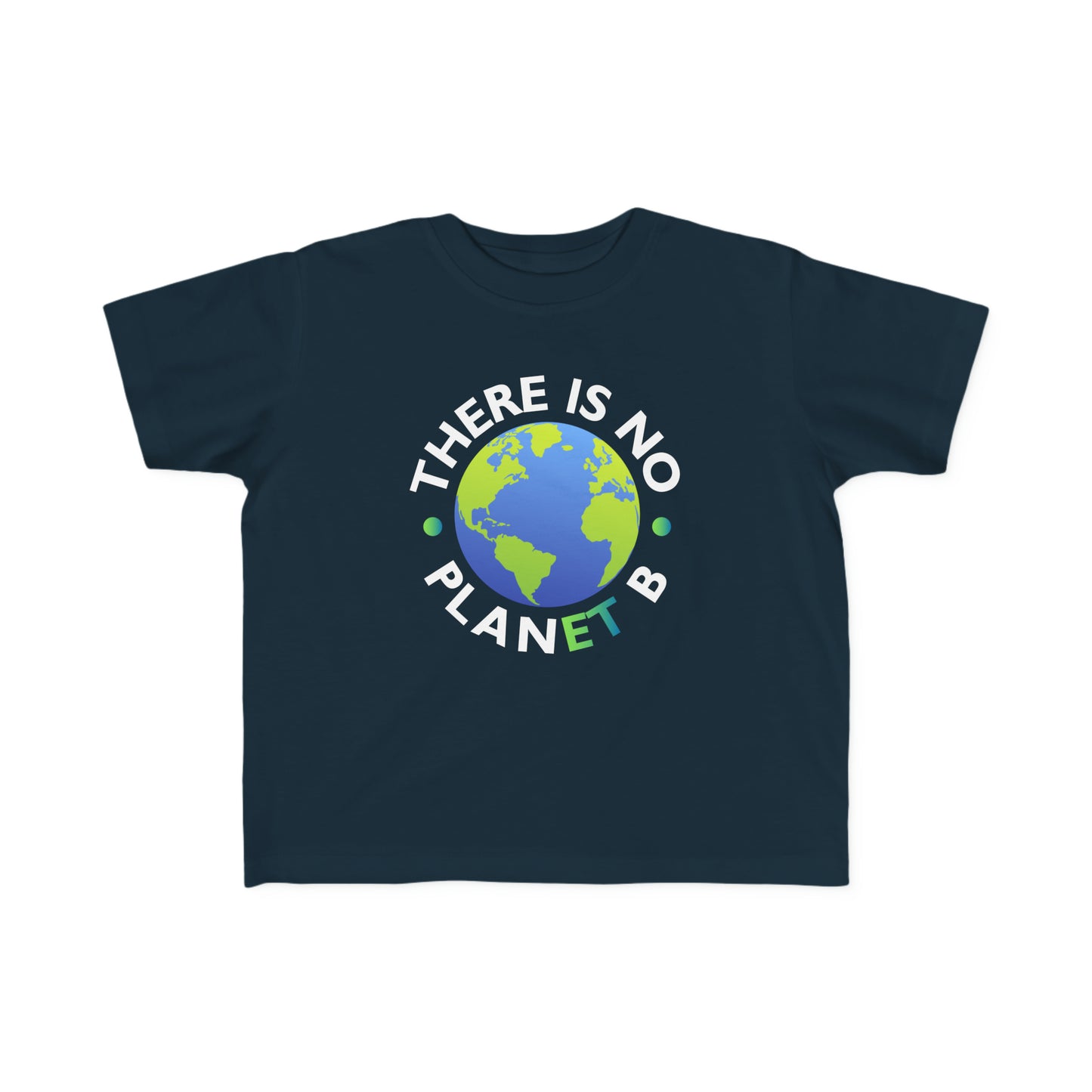“There Is No Planet B” Toddler's Tee