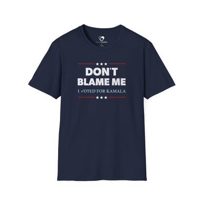 "DON'T BLAME ME. I voted for Kamala" Unisex T-Shirt