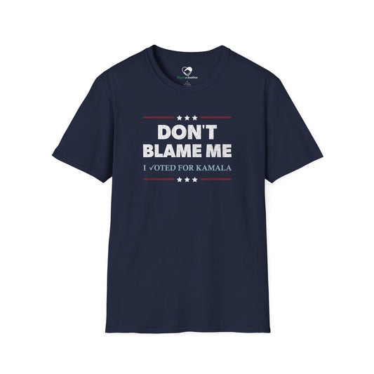 "DON'T BLAME ME. I voted for Kamala" Unisex T-Shirt