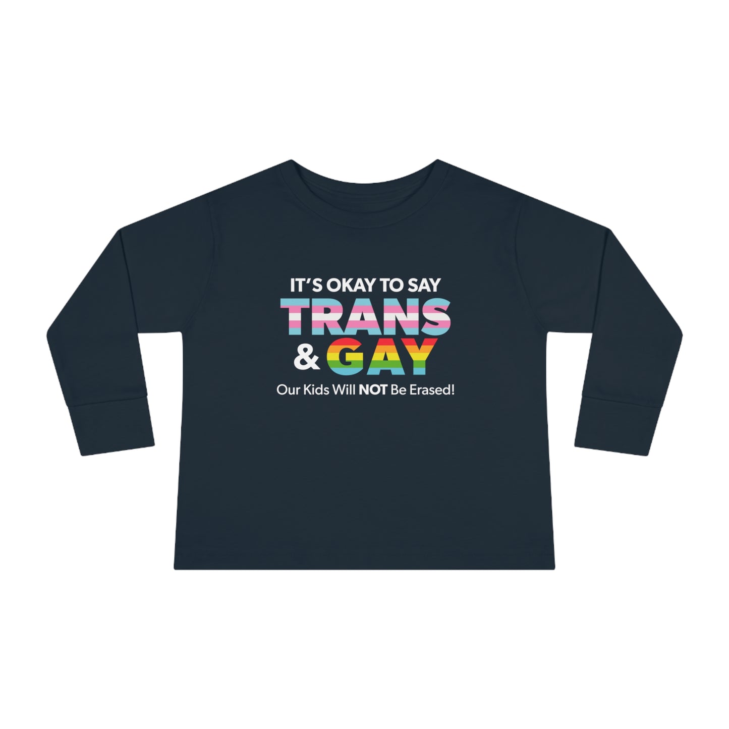 "It’s Okay to Say Trans & Gay" Toddler Long Sleeve Tee