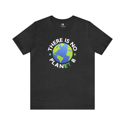 “There Is No Planet B” Unisex T-Shirt (Bella+Canvas)