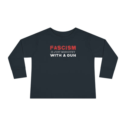 "Fascism Is Just Misogyny" Toddler Long Sleeve Tee
