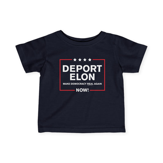 "Deport Elon Make Democracy Real Again" Infant Tee