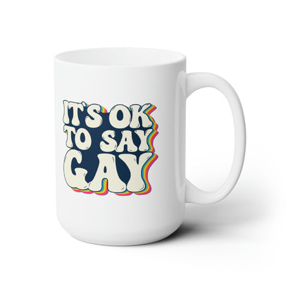 “It’s OK to Say Gay” 15 oz. Mug