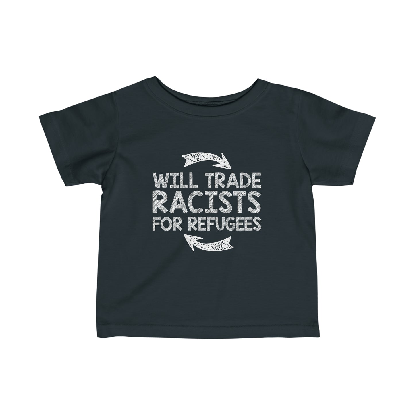 “Will Trade Racists for Refugees” Infant Tee