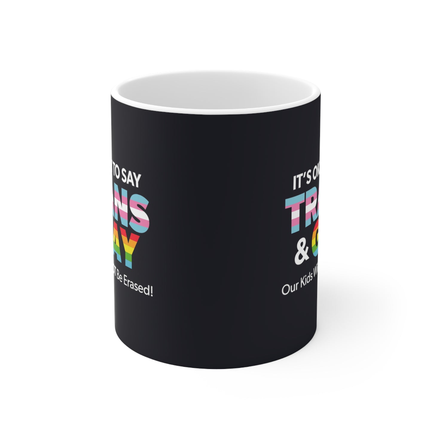 "It’s Okay to Say Trans & Gay" 11 oz. Mug