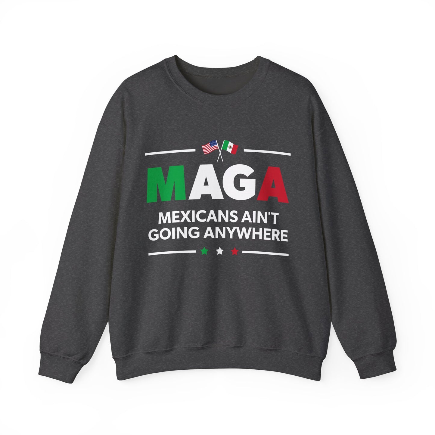 "Mexicans Ain't Going Anywhere (MAGA)" Unisex Sweatshirt