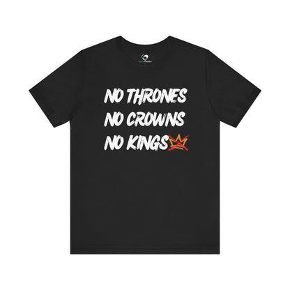 “No Thrones - No Crowns - No Kings” Unisex T-Shirt (Bella+Canvas)