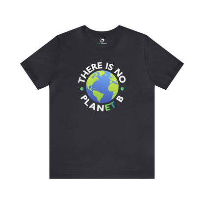 “There Is No Planet B” Unisex T-Shirt (Bella+Canvas)